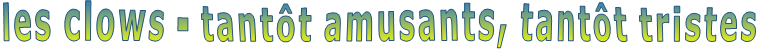 les clows - tantôt amusants, tantôt tristes