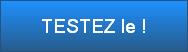 TESTEZ le !